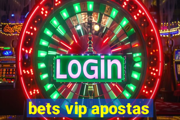 bets vip apostas